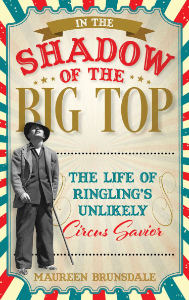 The Shadow of Big Top: Life Ringling's Unlikely Circus Savior