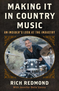 Title: Making It in Country Music: An Insider's Look at the Industry, Author: Rich Redmond