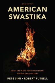 Title: American Swastika: Inside the White Power Movement's Hidden Spaces of Hate, Author: Pete Simi Chapman University