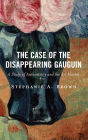 The Case of the Disappearing Gauguin: A Study of Authenticity and the Art Market