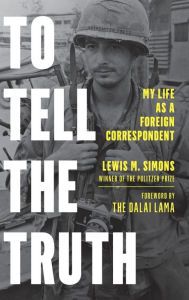 Title: To Tell the Truth: My Life as a Foreign Correspondent, Author: Lewis M. Simons