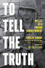 To Tell the Truth: My Life as a Foreign Correspondent