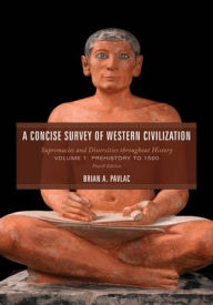 Title: A Concise Survey of Western Civilization: Supremacies and Diversities throughout History, Prehistory to 1500, Author: Brian A. Pavlac