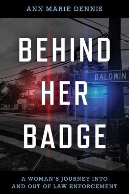 Behind Her Badge: A Woman's Journey into and out of Law Enforcement