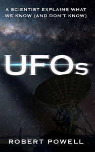 Title: UFOs: A Scientist Explains What We Know (And Don't Know), Author: Robert Powell