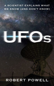 Title: UFOs: A Scientist Explains What We Know (And Don't Know), Author: Robert Powell