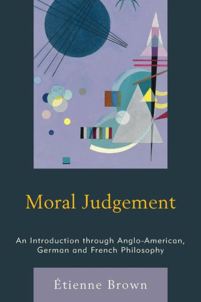 Moral Judgement: An Introduction through Anglo-American, German and French Philosophy