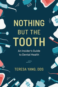 Amazon free ebook download for kindle Nothing But the Tooth: An Insider's Guide to Dental Health (English literature)  9781538173657 by Teresa Yang, Teresa Yang