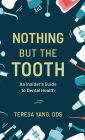 Nothing But the Tooth: An Insider's Guide to Dental Health