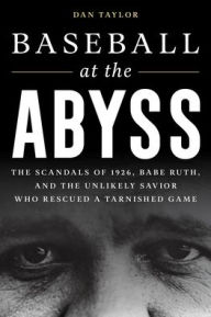 English books mp3 free download Baseball at the Abyss: The Scandals of 1926, Babe Ruth, and the Unlikely Savior Who Rescued a Tarnished Game 9781538174005 