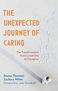 Free ebook downloads mobile phones The Unexpected Journey of Caring: The Transformation from Loved One to Caregiver 9781538174050 (English literature)  by Donna Thomson, Zachary White, Judy Woodruff, Donna Thomson, Zachary White, Judy Woodruff