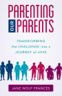 Parenting Our Parents: Transforming the Challenge into a Journey of Love
