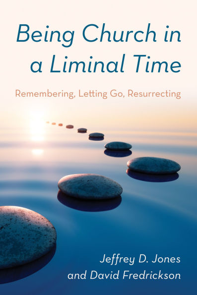 Being Church a Liminal Time: Remembering, Letting Go, Resurrecting