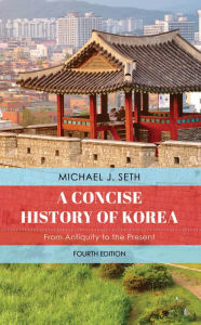 Title: A Concise History of Korea: From Antiquity to the Present, Author: Michael J. Seth