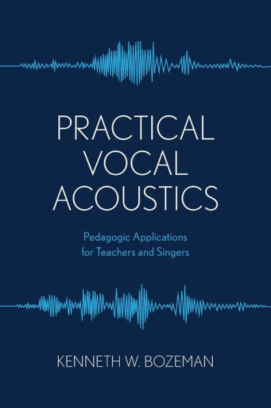 Practical Vocal Acoustics: Pedagogic Applications for Teachers and Singers