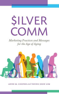 Title: SilverComm: Marketing Practices and Messages for the Age of Aging, Author: Anne M. Cooper