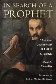 In Search of a Prophet: A Spiritual Journey with Kahlil Gibran