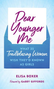 Downloading book online Dear Younger Me: What 35 Trailblazing Women Wish They'd Known as Girls