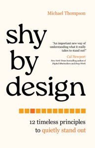 Download books as text files Shy by Design: 12 Timeless Principles to Quietly Stand Out 9781538175842 by Michael Thompson FB2 iBook