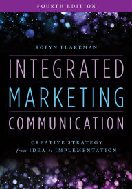 Title: Integrated Marketing Communication: Creative Strategy from Idea to Implementation, Author: Robyn Blakeman