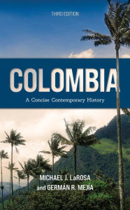 Title: Colombia: A Concise Contemporary History, Author: Michael J. LaRosa Rhodes College