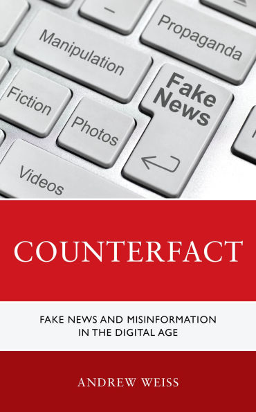 Counterfact: Fake News and Misinformation the Digital Information Age