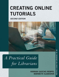 Title: Creating Online Tutorials: A Practical Guide for Librarians, Author: Hannah Gascho Rempel Science Librarian & Gradu