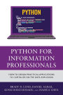 Python for Information Professionals: How to Design Practical Applications to Capitalize on the Data Explosion