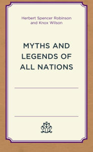 Title: Myths and Legends of All Nations, Author: Herbert Spencer Robinson