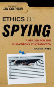 Title: Ethics of Spying: A Reader for the Intelligence Professional, Author: Jan Goldman