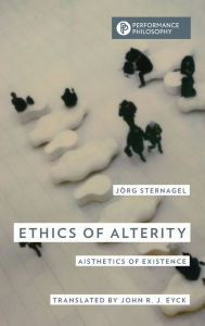 Title: Ethics of Alterity: Aisthetics of Existence, Author: Jörg Sternagel