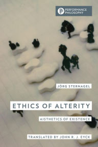 Title: Ethics of Alterity: Aisthetics of Existence, Author: Jörg Sternagel