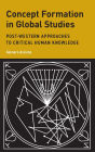 Concept Formation in Global Studies: Post-Western Approaches to Critical Human Knowledge