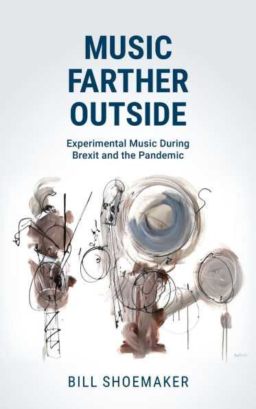 Music Farther Outside: Experimental During Brexit and the Pandemic