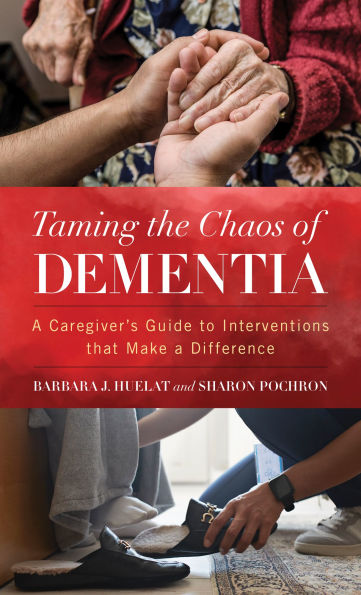 Taming the Chaos of Dementia: a Caregiver's Guide to Interventions That Make Difference