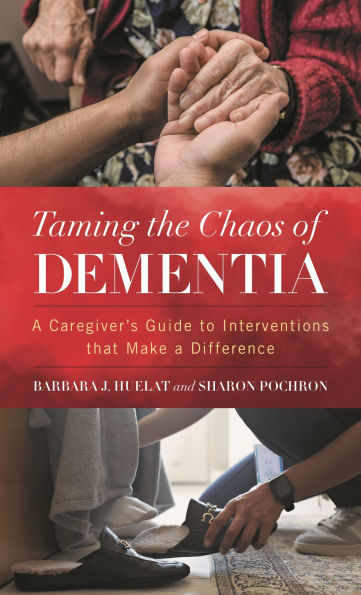 Taming the Chaos of Dementia: A Caregiver's Guide to Interventions That Make a Difference