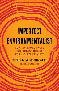 Download for free books online Imperfect Environmentalist: How to Reduce Waste and Create Change for a Better Planet 9781538179109 PDF RTF