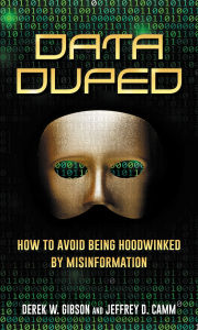 Title: Data Duped: How to Avoid Being Hoodwinked by Misinformation, Author: Derek W. Gibson
