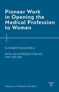 Title: Pioneer Work in Opening the Medical Profession to Women, Author: Elizabeth Blackwell