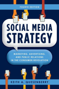 Title: Social Media Strategy: Marketing, Advertising, and Public Relations in the Consumer Revolution, Author: Keith A. Quesenberry Messiah College; author o