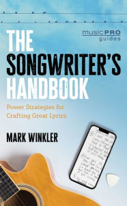 Title: The Songwriter's Handbook: Power Strategies for Crafting Great Lyrics, Author: Mark Winkler