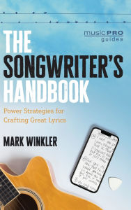 Title: The Songwriter's Handbook: Power Strategies for Crafting Great Lyrics, Author: Mark Winkler