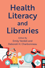 Title: Health Literacy and Libraries, Author: Emily Vardell