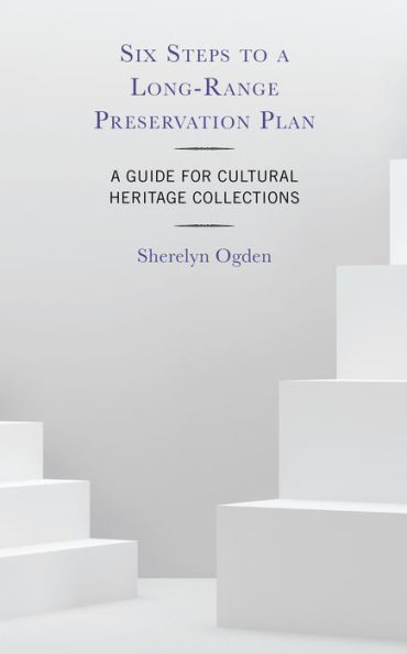 Six Steps to A Long-Range Preservation Plan: Guide for Cultural Heritage Collections