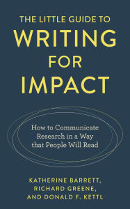 Title: The Little Guide to Writing for Impact: How to Communicate Research in a Way that People Will Read, Author: Katherine Barrett