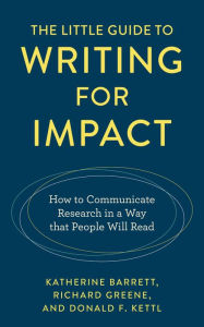 Title: The Little Guide to Writing for Impact: How to Communicate Research in a Way that People Will Read, Author: Katherine Barrett