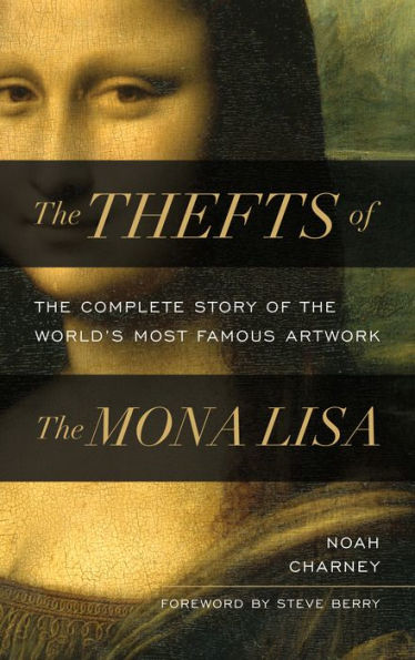 the Thefts of Mona Lisa: Complete Story World's Most Famous Artwork