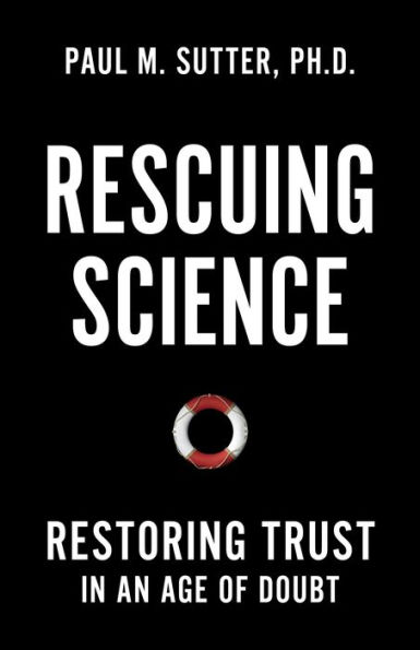 Rescuing Science: Restoring Trust an Age of Doubt