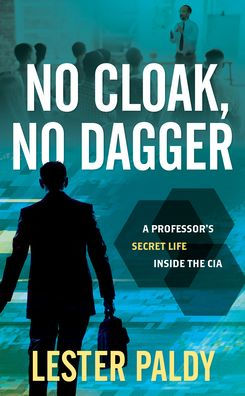 No Cloak, Dagger: A Professor's Secret Life Inside the CIA