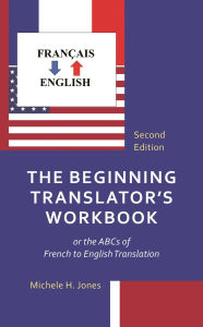 Title: The Beginning Translator's Workbook: or the ABCs of French to English Translation, Author: Michele H. Jones